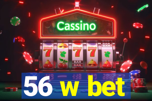 56 w bet